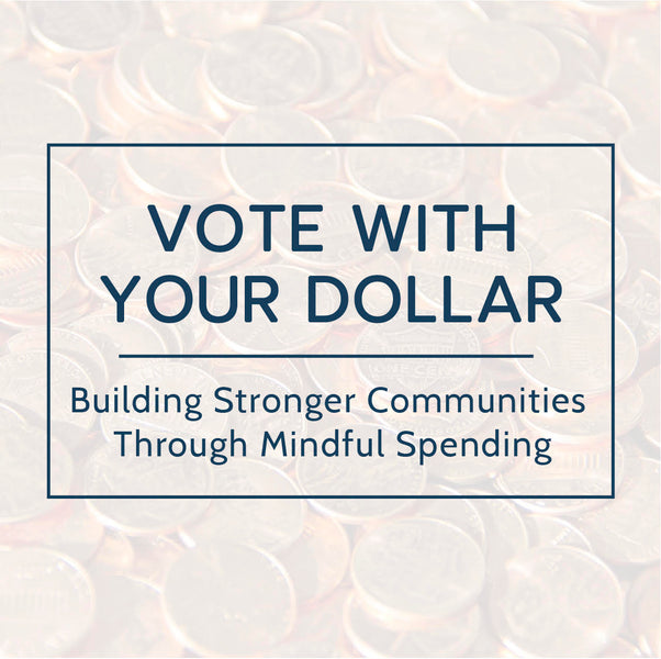 Vote With Your Dollar: Building Stronger Communities Through Mindful Spending