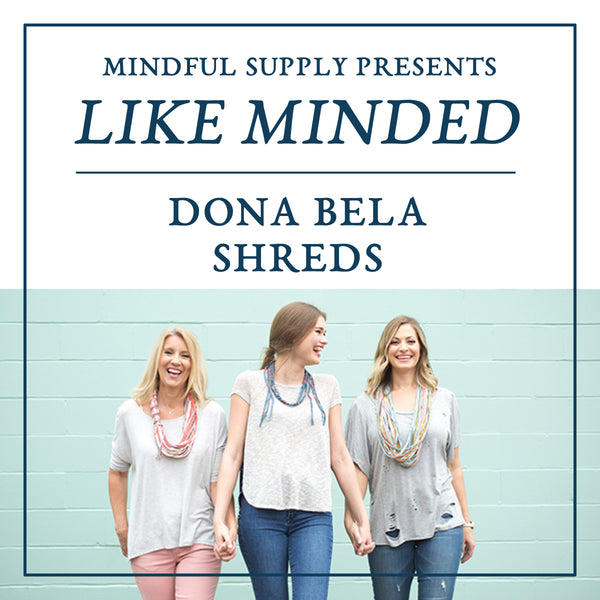Like Minded Series- Dona Bela SHREDS