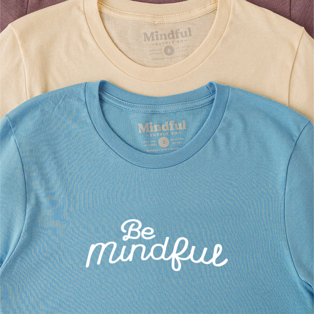 Be Mindful- T-Shirt