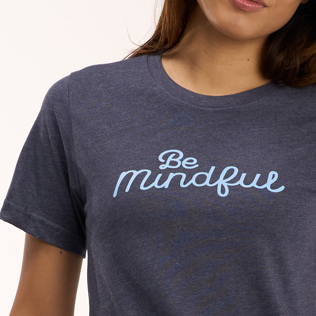 Be Mindful- T-Shirt