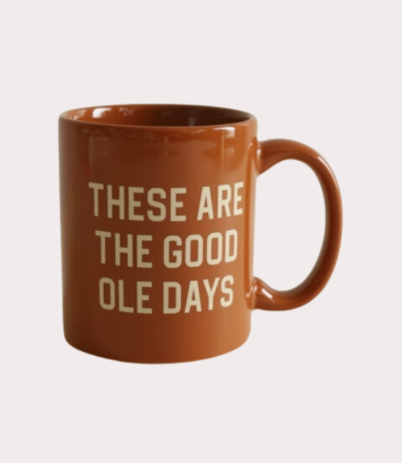 These Are The Good Ole Days Mug