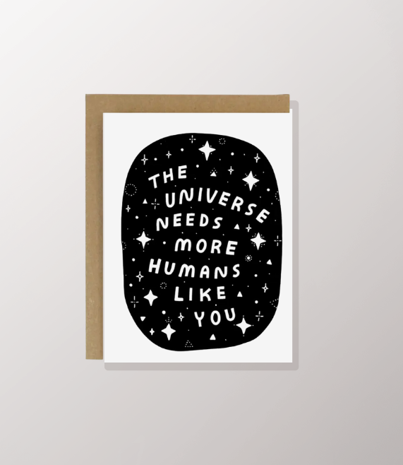 The Universe Needs You Card